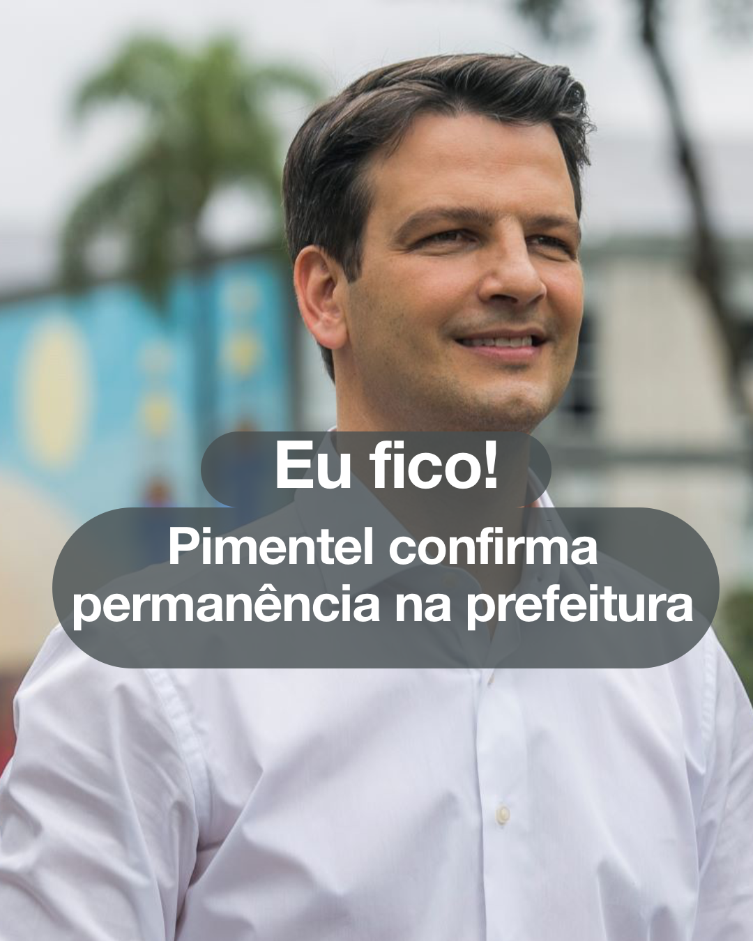 Pimentel confirma permanência na prefeitura